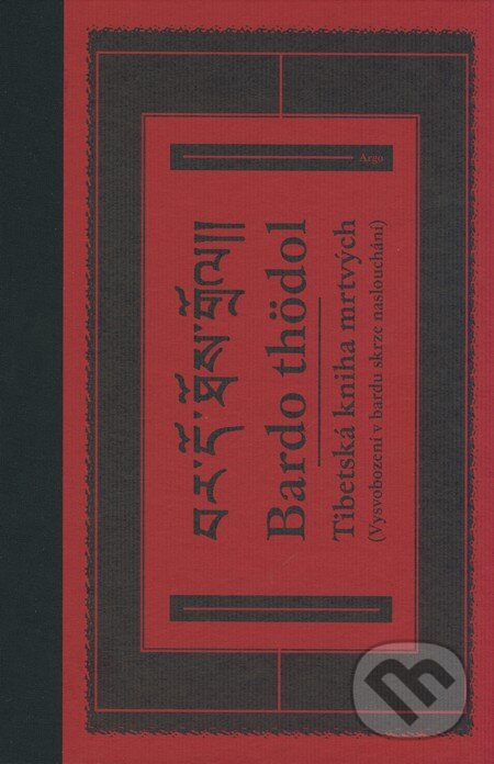 Kniha: Tibetská kniha mrtvých (Vysvobození v bardu skrze naslouchání) (Argo). Argo, 2008 Kniha: Tibetská kniha mrtvých (Vysvobození v bardu skrze naslouchání) (Argo). Argo, 2008