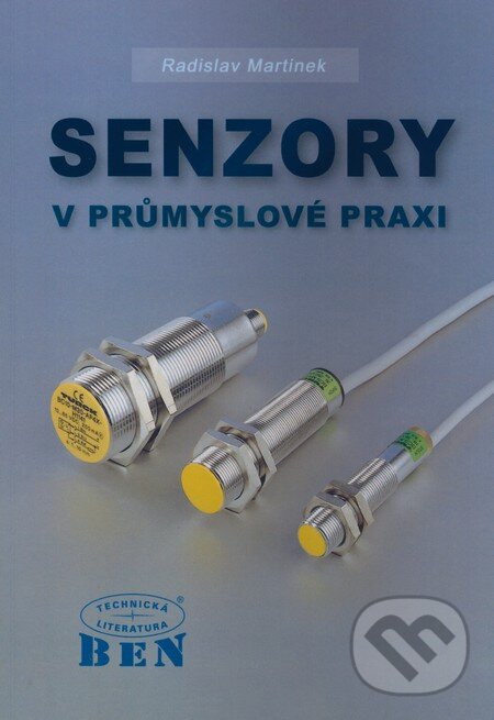 Kniha: Senzory v průmyslové praxi (Radislav Martinek). BEN - technická literatura, 2004 Kniha: Senzory v průmyslové praxi (Radislav Martinek). BEN - technická literatura, 2004