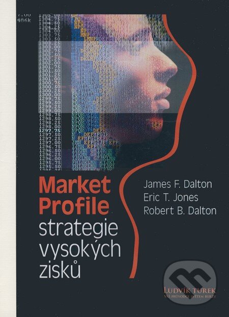 Kniha: Market profile - strategie vysokých zisků (Eric T. Jones, James F. Dalton a Robert B. Dalton). Czechwealth, 2008 Kniha: Market profile - strategie vysokých zisků (Eric T. Jones, James F. Dalton a Robert B. Dalton). Czechwealth, 2008