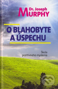 Kniha: O blahobyte a úspechu (Joseph Murphy). Aktuell, 2008 Kniha: O blahobyte a úspechu (Joseph Murphy). Aktuell, 2008
