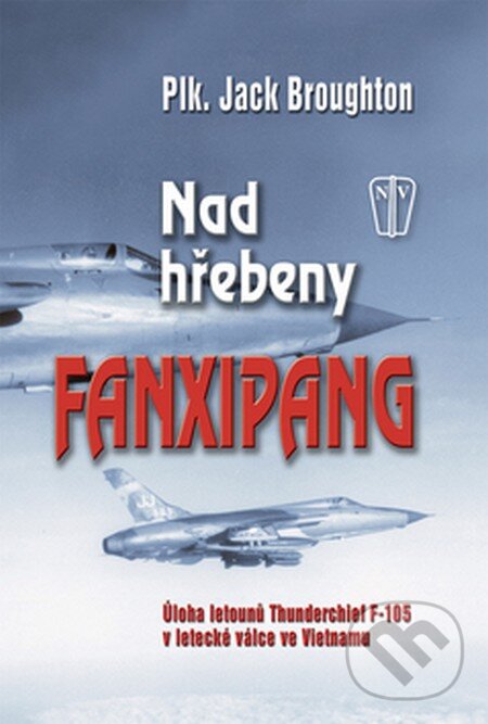Kniha: Nad hřebeny Fanxipang (Jack Broughton). Naše vojsko CZ, 2008 Kniha: Nad hřebeny Fanxipang (Jack Broughton). Naše vojsko CZ, 2008