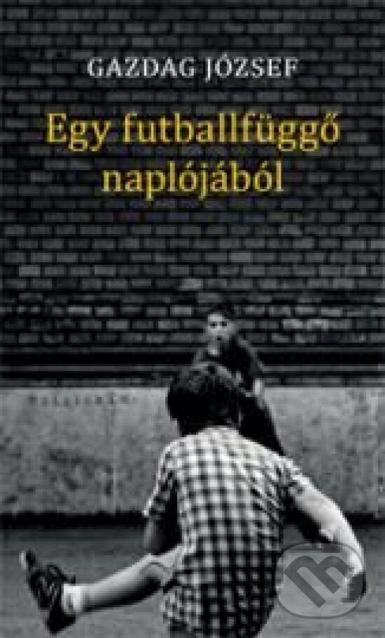 Kniha: Egy futballfüggő naplójából (József Gazdag). Kalligram, 2014 Kniha: Egy futballfüggő naplójából (József Gazdag). Kalligram, 2014