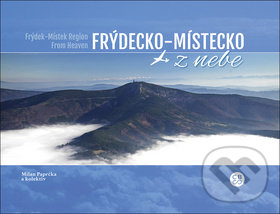 Kniha: Frýdecko-Místecko z nebe (Milan Paprčka). Malované Mapy, 2017 Kniha: Frýdecko-Místecko z nebe (Milan Paprčka). Malované Mapy, 2017