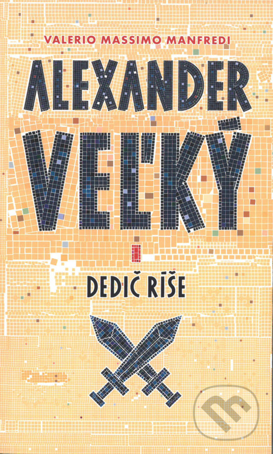Kniha: Alexander Veľký 1. - Dedič ríše (Valerio Massimo Manfredi). Slovart, 2016 Kniha: Alexander Veľký 1. - Dedič ríše (Valerio Massimo Manfredi). Slovart, 2016