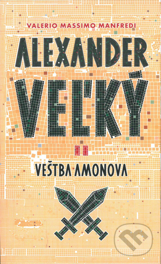 Kniha: Alexander Veľký 2. - Veštba Amonova (Valerio Massimo Manfredi). Slovart, 2016 Kniha: Alexander Veľký 2. - Veštba Amonova (Valerio Massimo Manfredi). Slovart, 2016