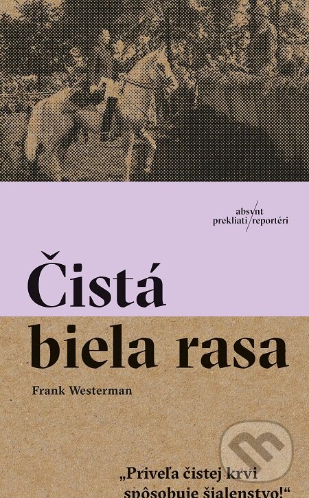 E-kniha: Čistá biela rasa (Frank Westerman). Absynt, 2019 E-kniha: Čistá biela rasa (Frank Westerman). Absynt, 2019