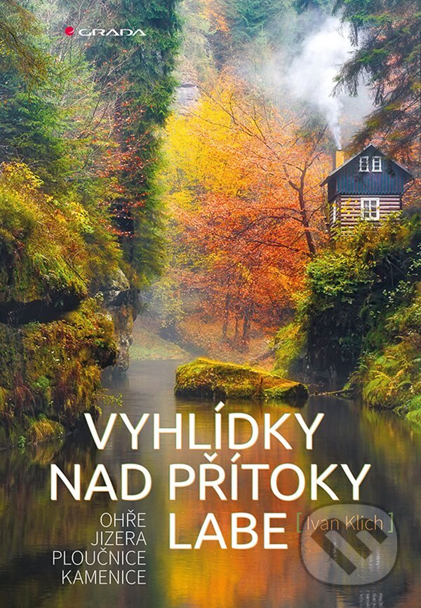 Kniha: Vyhlídky nad přítoky Labe (Ivan Klich). Grada, 2019 Kniha: Vyhlídky nad přítoky Labe (Ivan Klich). Grada, 2019