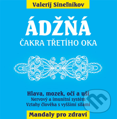 Kniha: Ádžňá – Čelní čakra (Valerij Sineľnikov). Eugenika, 2019 Kniha: Ádžňá – Čelní čakra (Valerij Sineľnikov). Eugenika, 2019