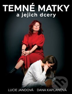 Kniha: Temné matky a jejich dcery (Dana Kaplanová a Lucie Jandová). Lucie Jandová, 2019 Kniha: Temné matky a jejich dcery (Dana Kaplanová a Lucie Jandová). Lucie Jandová, 2019