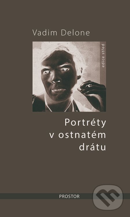 E-kniha: Portréty v ostnatém drátu (Vadim Delone). Prostor, 2019 E-kniha: Portréty v ostnatém drátu (Vadim Delone). Prostor, 2019