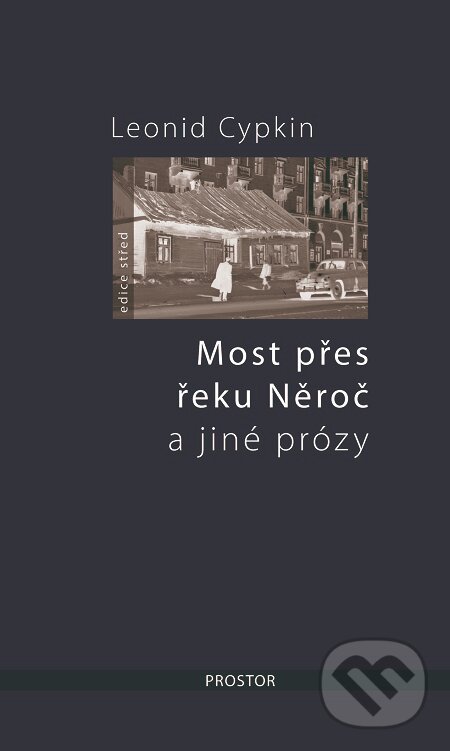 E-kniha: Most přes řeku Něroč a jiné prózy (Leonid Cypkin). Prostor, 2018 E-kniha: Most přes řeku Něroč a jiné prózy (Leonid Cypkin). Prostor, 2018