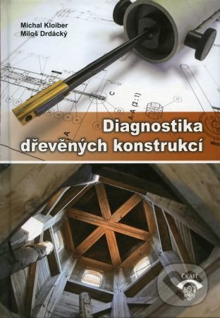 Kniha: Diagnostika dřevěných konstrukcí (Michal Kloiber a Miloš Drdácký). Informační centrum ČKAIT, 2015 Kniha: Diagnostika dřevěných konstrukcí (Michal Kloiber a Miloš Drdácký). Informační centrum ČKAIT, 2015