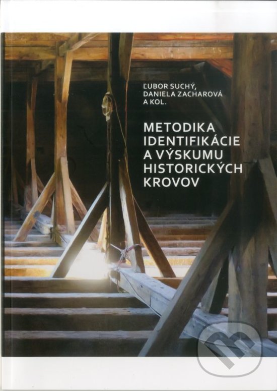 Kniha: Metodika identifikácie a výskumu historických krovov (Daniela Zacharová, Ľubomír Suchý a kolektív). Pamiatkový úrad SR, 2018 Kniha: Metodika identifikácie a výskumu historických krovov (Daniela Zacharová, Ľubomír Suchý a kolektív). Pamiatkový úrad SR, 2018
