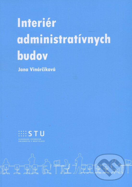 Kniha: Interiér administratívnych budov (Jana Vinárčiková). STU, 2016 Kniha: Interiér administratívnych budov (Jana Vinárčiková). STU, 2016