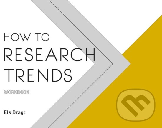 Kniha: How to Research Trends Workbook (Els Dragt). BIS, 2019 Kniha: How to Research Trends Workbook (Els Dragt). BIS, 2019