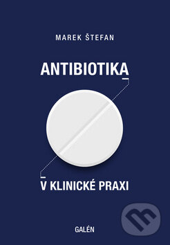 Kniha: Antibiotika v klinické praxi (Marek Štefan). Galén, 2019 Kniha: Antibiotika v klinické praxi (Marek Štefan). Galén, 2019