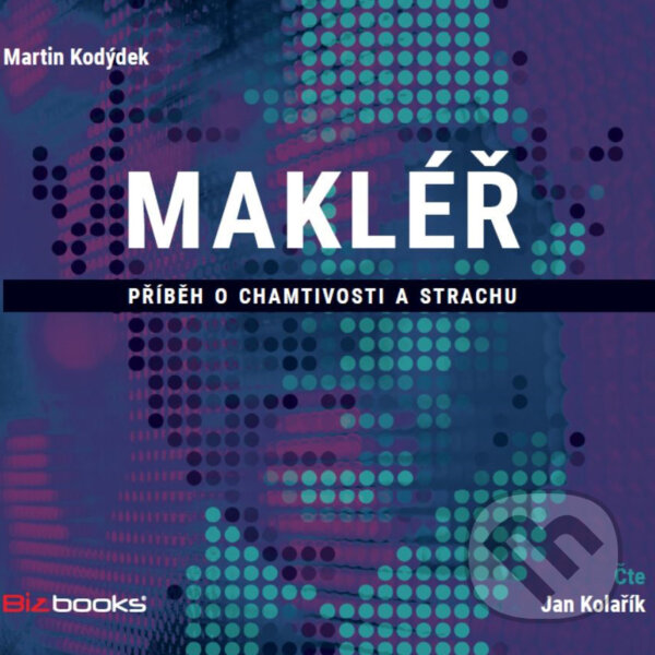 Audiokniha: Makléř (Martin Kodýdek). BIZBOOKS, 2019 Audiokniha: Makléř (Martin Kodýdek). BIZBOOKS, 2019
