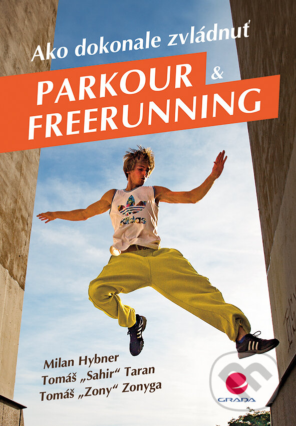 E-kniha: Ako dokonale zvládnuť parkour a freerunning (Milan Hybner a Tomáš Taran). Grada, 2018 E-kniha: Ako dokonale zvládnuť parkour a freerunning (Milan Hybner a Tomáš Taran). Grada, 2018