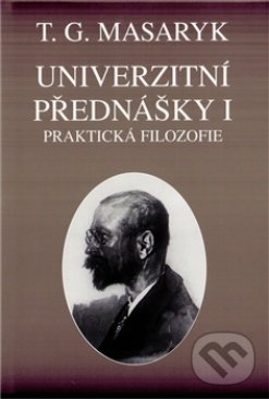 Kniha: Univerzitní přednášky I. (Ústav T. G. Masaryka). Ústav T. G. Masaryka, 2012 Kniha: Univerzitní přednášky I. (Ústav T. G. Masaryka). Ústav T. G. Masaryka, 2012