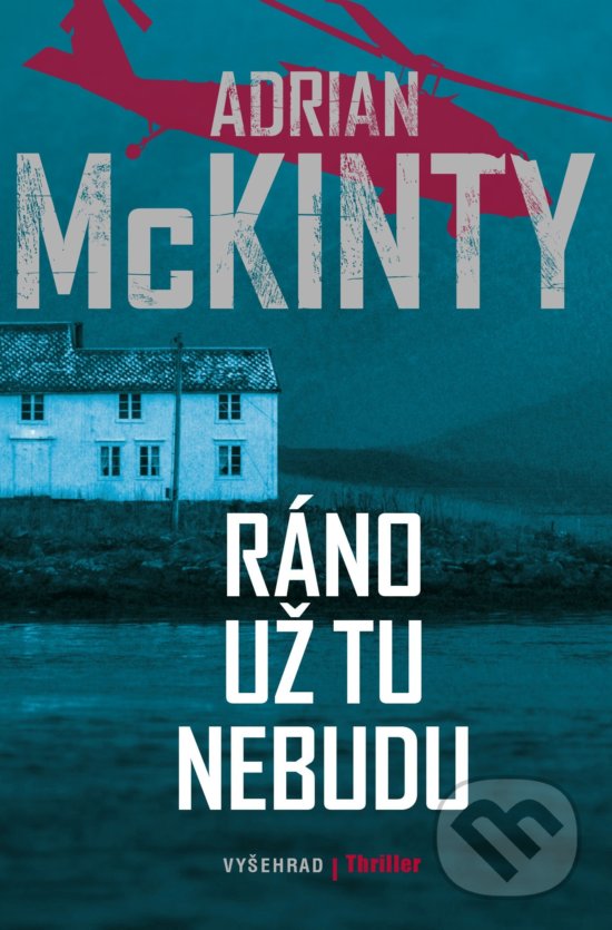 Kniha: Ráno už tu nebudu (Adrian McKinty). Vyšehrad, 2019 Kniha: Ráno už tu nebudu (Adrian McKinty). Vyšehrad, 2019