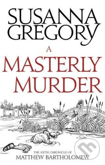 Kniha: A Masterly Murder (Susanna Gregory). Sphere, 2017 Kniha: A Masterly Murder (Susanna Gregory). Sphere, 2017