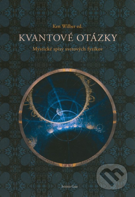 Kniha: Kvantové otázky (Ken Wilber). Inštitút Gaia, 2019 Kniha: Kvantové otázky (Ken Wilber). Inštitút Gaia, 2019