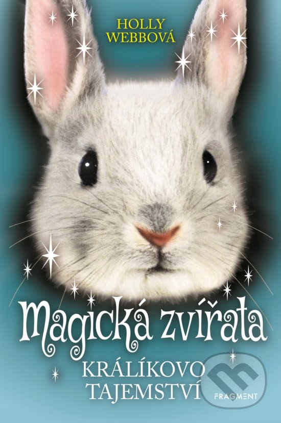 Kniha: Magická zvířata: Králikovo tajemství (Holly Webb). Nakladatelství Fragment, 2019 Kniha: Magická zvířata: Králikovo tajemství (Holly Webb). Nakladatelství Fragment, 2019