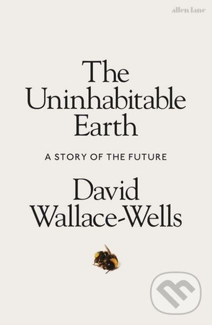 Kniha: The Uninhabitable Earth (David Wallace-Wells). Allen Lane, 2019 Kniha: The Uninhabitable Earth (David Wallace-Wells). Allen Lane, 2019