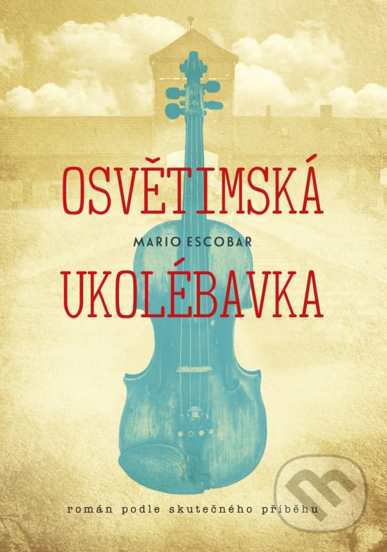 Kniha: Osvětimská ukolébavka (Mario Escobar). CPRESS, 2019 Kniha: Osvětimská ukolébavka (Mario Escobar). CPRESS, 2019