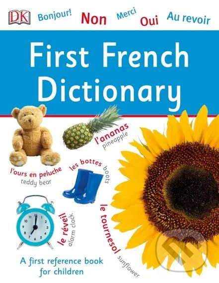 Kniha: First French Dictionary (Dorling Kindersley). Dorling Kindersley, 2018 Kniha: First French Dictionary (Dorling Kindersley). Dorling Kindersley, 2018