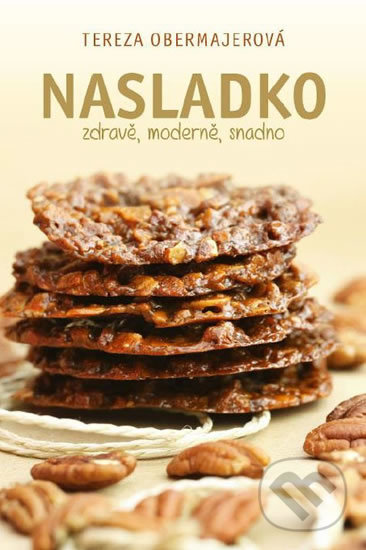 Kniha: Nasladko - zdravě, moderně, snadno (Tereza Obermajerová). Fortuna Libri ČR, 2019 Kniha: Nasladko - zdravě, moderně, snadno (Tereza Obermajerová). Fortuna Libri ČR, 2019