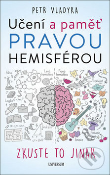 Kniha: Učení a paměť pravou hemisférou (Petr Vladyka). Universum, 2018 Kniha: Učení a paměť pravou hemisférou (Petr Vladyka). Universum, 2018