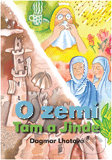 Kniha: O zemi Tam a Jinde (Dagmar Lhotová). Volvox Globator, 2012 Kniha: O zemi Tam a Jinde (Dagmar Lhotová). Volvox Globator, 2012