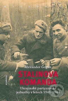 Kniha: Stalinova komanda (Alexander Gogun). Academia, 2019 Kniha: Stalinova komanda (Alexander Gogun). Academia, 2019