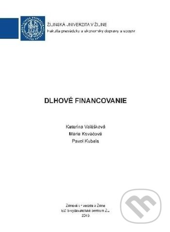 Kniha: Dlhové financovanie (Katarína Valášková, Mária Kováčová a Pavol Kubala). EDIS, 2019 Kniha: Dlhové financovanie (Katarína Valášková, Mária Kováčová a Pavol Kubala). EDIS, 2019