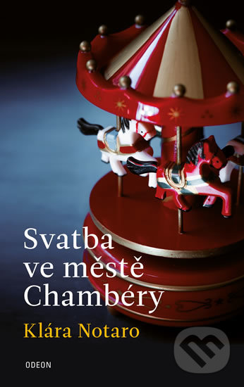 Kniha: Svatba ve městě Chambéry (Klára Notaro). Odeon CZ, 2019 Kniha: Svatba ve městě Chambéry (Klára Notaro). Odeon CZ, 2019
