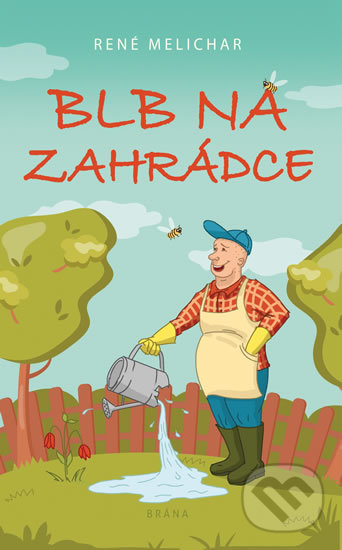 Kniha: Blb na zahrádce (René Melichar). Brána, 2019 Kniha: Blb na zahrádce (René Melichar). Brána, 2019
