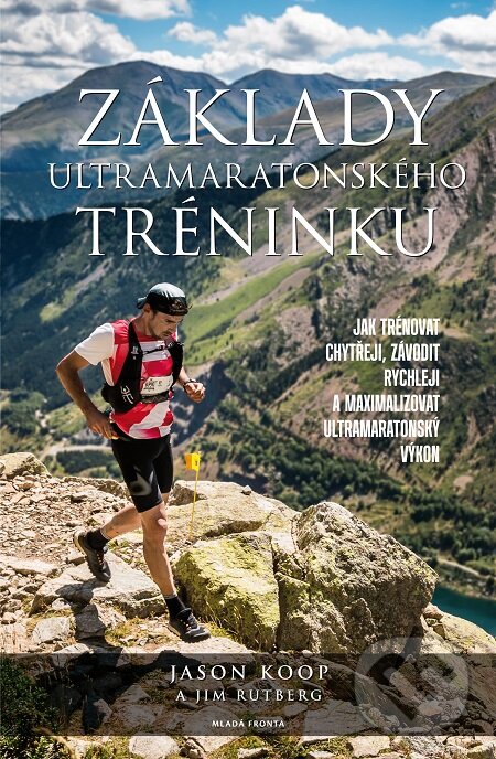 E-kniha: Základy ultramaratonského tréninku (Jason Koop a Jim Rutberg). Mladá fronta, 2018 E-kniha: Základy ultramaratonského tréninku (Jason Koop a Jim Rutberg). Mladá fronta, 2018