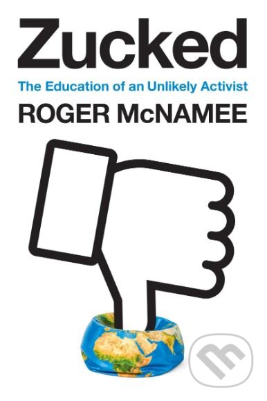 Kniha: Zucked (Roger McNamee). Penguin Books, 2019 Kniha: Zucked (Roger McNamee). Penguin Books, 2019
