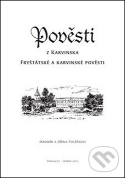 Kniha: Pověsti z Karvinska (Jaromír Polášek a Jiřina Polášková). Putujme, 2014 Kniha: Pověsti z Karvinska (Jaromír Polášek a Jiřina Polášková). Putujme, 2014