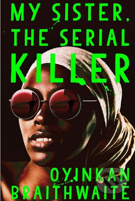 Kniha: My Sister, the Serial Killer (Oyinkan Braithwaite). Atlantic Books, 2019 Kniha: My Sister, the Serial Killer (Oyinkan Braithwaite). Atlantic Books, 2019