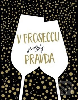 Kniha: V proseccu je vždy pravda (Edice knihy Omega). Edice knihy Omega, 2019 Kniha: V proseccu je vždy pravda (Edice knihy Omega). Edice knihy Omega, 2019