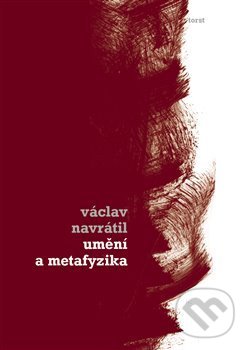 Kniha: Umění a metafyzika (Václav Navrátil). Torst, 2019 Kniha: Umění a metafyzika (Václav Navrátil). Torst, 2019