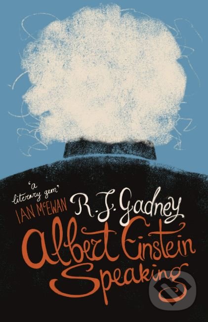 Kniha: Albert Einstein Speaking (R.J. Gadney). Canongate Books, 2019 Kniha: Albert Einstein Speaking (R.J. Gadney). Canongate Books, 2019