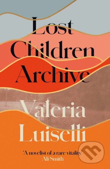 Kniha: Lost Children Archive (Valeria Luiselli). Fourth Estate, 2019 Kniha: Lost Children Archive (Valeria Luiselli). Fourth Estate, 2019