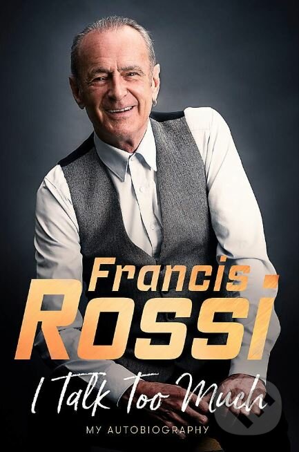Kniha: I Talk Too Much (Francis Rossi). Constable, 2019 Kniha: I Talk Too Much (Francis Rossi). Constable, 2019