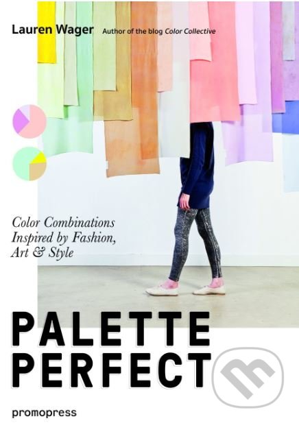 Kniha: Palette Perfect (Lauren Wager). Promopress, 2018 Kniha: Palette Perfect (Lauren Wager). Promopress, 2018