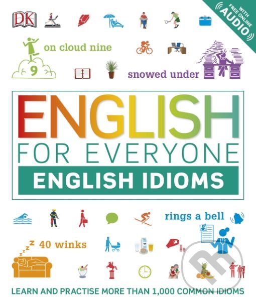 Kniha: English for Everyone: English Idioms (Dorling Kindersley). Dorling Kindersley, 2019 Kniha: English for Everyone: English Idioms (Dorling Kindersley). Dorling Kindersley, 2019