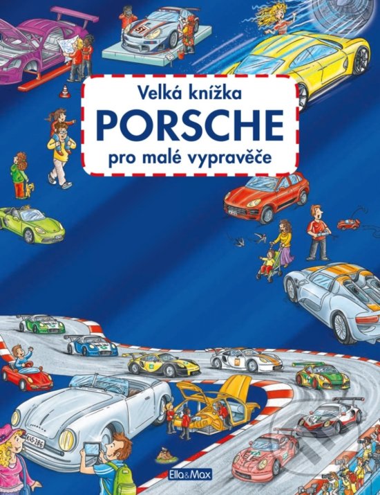 Kniha: Velká knížka - Porsche pro malé vypravěče (Stefan Lohr). Ella & Max, 2019 Kniha: Velká knížka - Porsche pro malé vypravěče (Stefan Lohr). Ella & Max, 2019