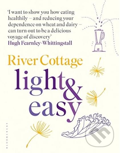 Kniha: River Cottage Light and Easy (Hugh Fearnley-Whittingstall). Bloomsbury, 2017 Kniha: River Cottage Light and Easy (Hugh Fearnley-Whittingstall). Bloomsbury, 2017